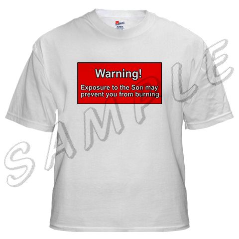 Christian T-Shirts - Son Burn Warning -Jesus Saves WARNING!  Exposure to the Son may prevent you from burning 